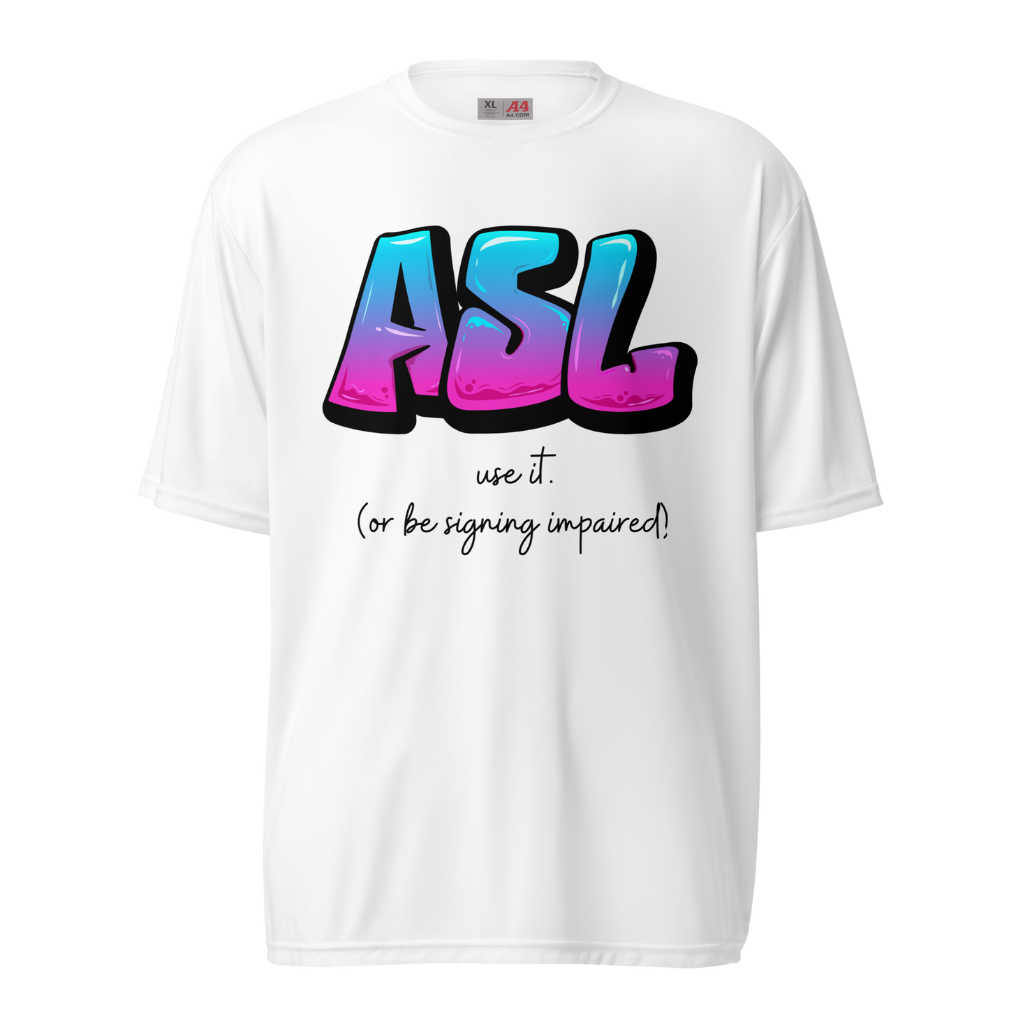 Use It Or Be Signing Impaired Unisex Performance T-Shirt