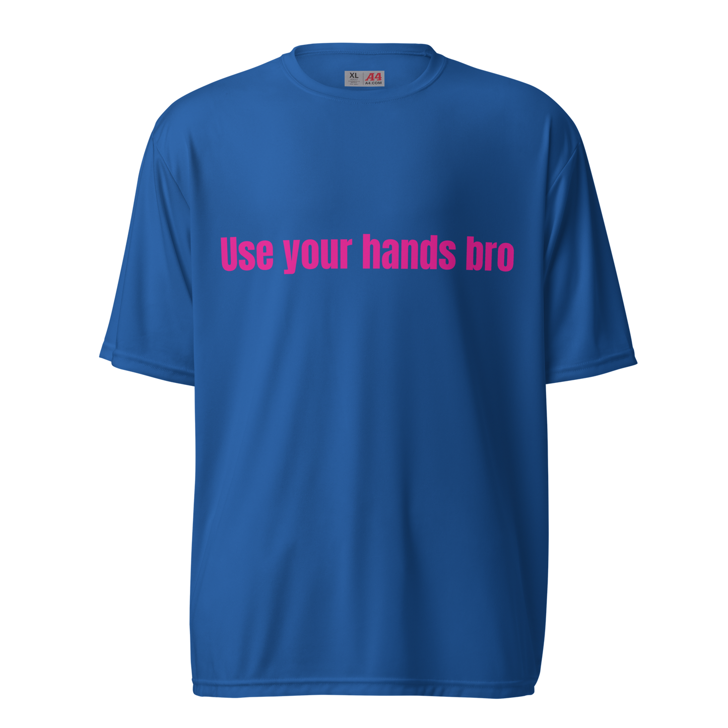 Use Your Hands Bro Unisex Performance T-Shirt