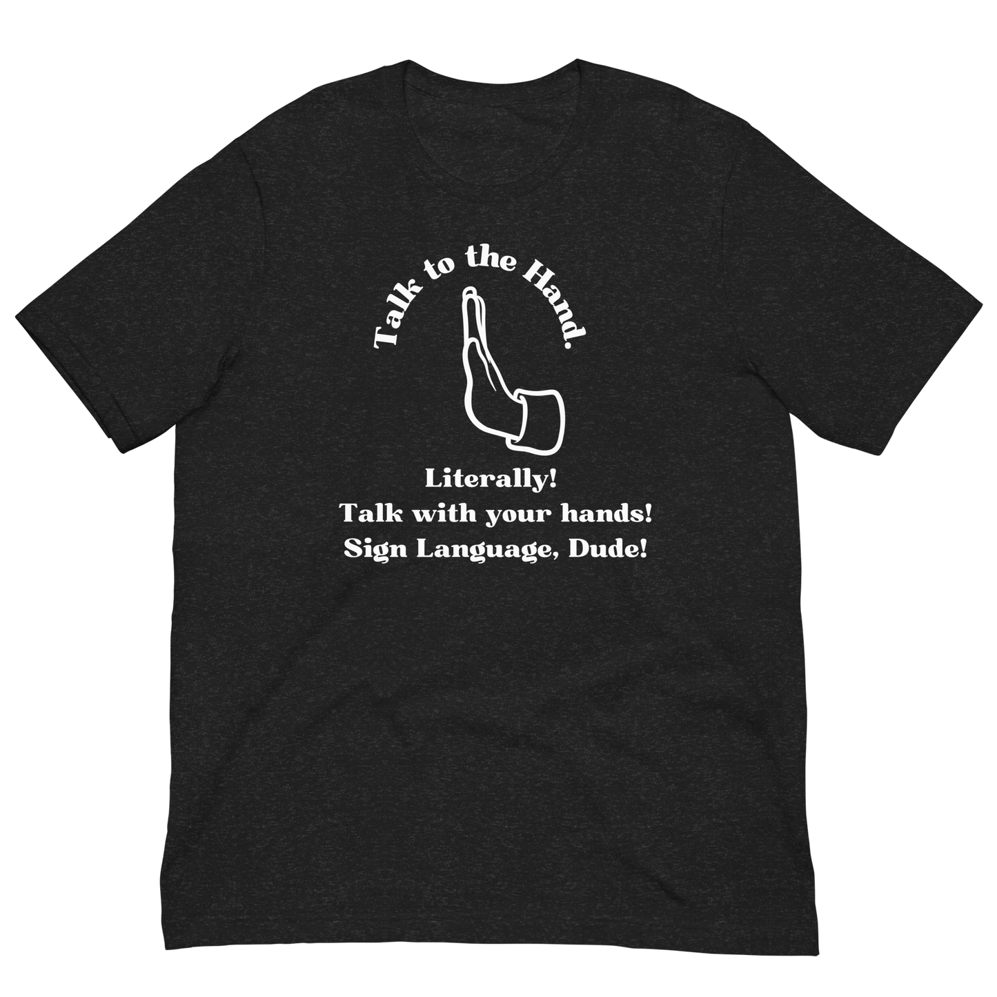 Talk To The Hand Unisex T-Shirt