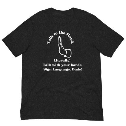 Talk To The Hand Unisex T-Shirt